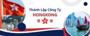 Hướng Dẫn Thành Lập Công Ty Tại Hồng Kông (2025)