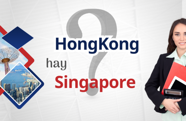 thành lập công ty ở hongkong hay singapore