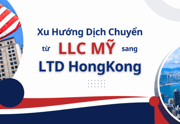 Xu hướng dịch chuyển từ LLC Mỹ sang LTD HongKong