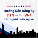 Hướng dẫn đăng kí mã số thuế ITIN (form W-7) cho người nước ngoài