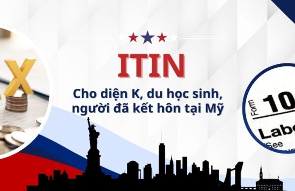 ITIN cho diện K, du học sinh, lao động nước ngoài tại Mỹ