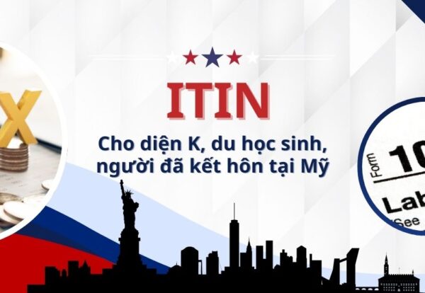 ITIN cho diện K, du học sinh, lao động nước ngoài tại Mỹ