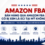 Bán hàng qua Amazon FBA có bị xem là ECI tại Mỹ không?