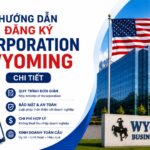 Hướng Dẫn Thành Lập Corporation Tại Wyoming (Mỹ) Cho Người Việt 2026